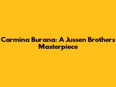 Carmina Burana: A Jussen Brothers' Masterpiece