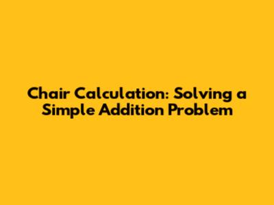Chair Calculation: Solving a Simple Addition Problem