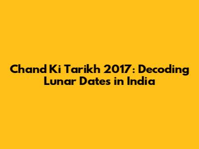 Chand Ki Tarikh 2017: Decoding Lunar Dates in India