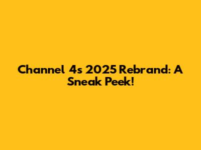 Channel 4's 2025 Rebrand: A Sneak Peek!