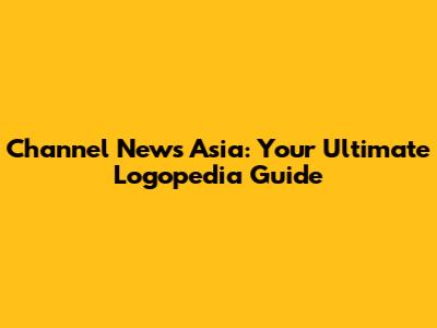 Channel News Asia: Your Ultimate Logopedia Guide