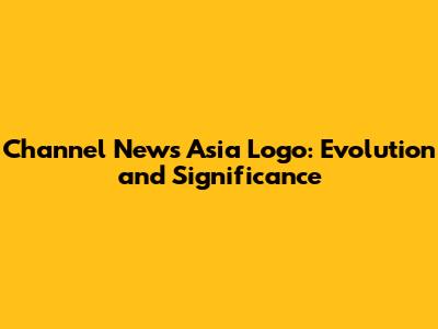 Channel News Asia Logo: Evolution and Significance