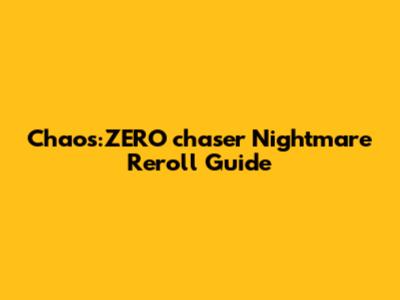 Chaos:ZERO chaser Nightmare Reroll Guide