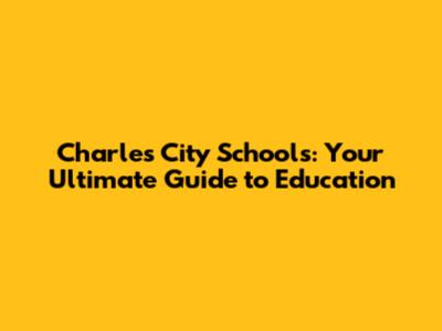 Charles City Schools: Your Ultimate Guide to Education