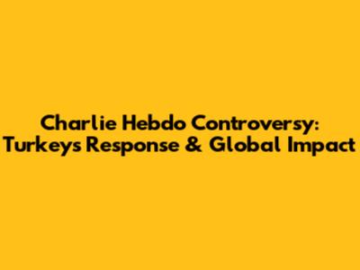 Charlie Hebdo Controversy: Turkey's Response & Global Impact