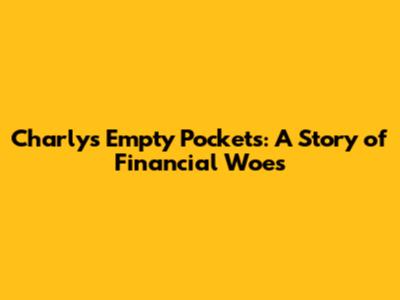 Charly's Empty Pockets: A Story of Financial Woes