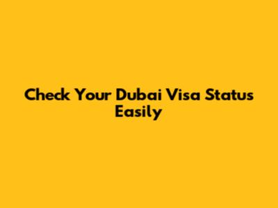 Check Your Dubai Visa Status Easily