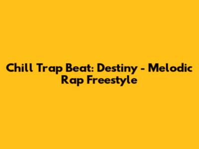 Chill Trap Beat: Destiny - Melodic Rap Freestyle