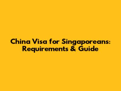 China Visa for Singaporeans: Requirements & Guide