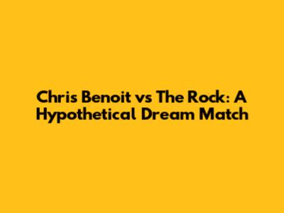 Chris Benoit vs The Rock: A Hypothetical Dream Match