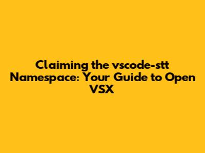 Claiming the vscode-stt Namespace: Your Guide to Open VSX