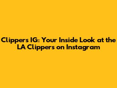 Clippers IG: Your Inside Look at the LA Clippers on Instagram
