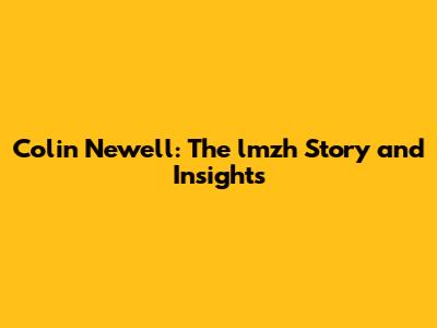 Colin Newell: The lmzh Story and Insights