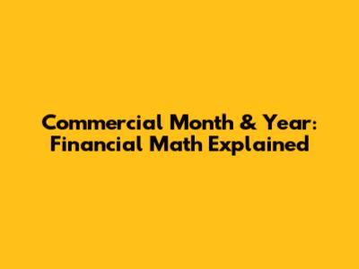 Commercial Month & Year: Financial Math Explained