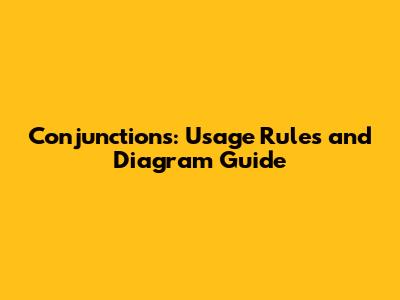Conjunctions: Usage Rules and Diagram Guide