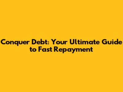 Conquer Debt: Your Ultimate Guide to Fast Repayment