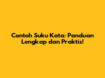 Contoh Suku Kata: Panduan Lengkap dan Praktis!