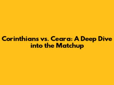 Corinthians vs. Ceara: A Deep Dive into the Matchup