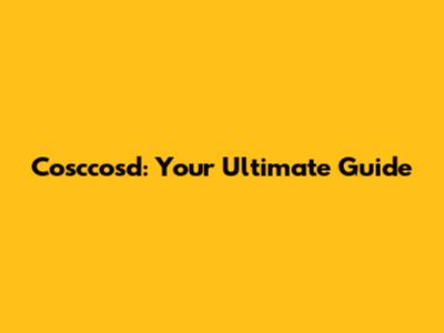 Cosccosd: Your Ultimate Guide