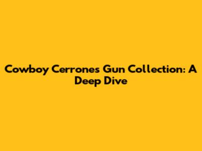 Cowboy Cerrone's Gun Collection: A Deep Dive