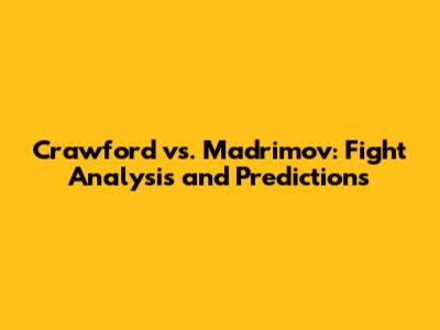 Crawford vs. Madrimov: Fight Analysis and Predictions