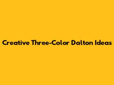 Creative Three-Color Dalton Ideas