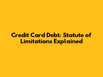 Credit Card Debt: Statute of Limitations Explained
