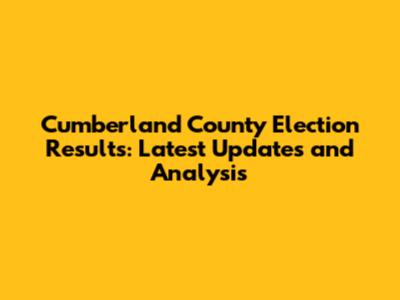 Cumberland County Election Results: Latest Updates and Analysis