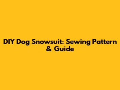 DIY Dog Snowsuit: Sewing Pattern & Guide