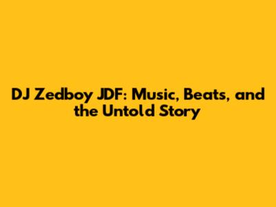 DJ Zedboy JDF: Music, Beats, and the Untold Story