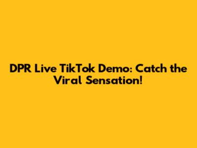 DPR Live TikTok Demo: Catch the Viral Sensation!