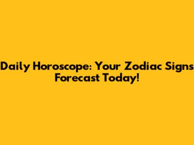 Daily Horoscope: Your Zodiac Sign's Forecast Today!