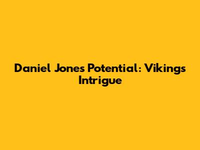 Daniel Jones' Potential: Vikings' Intrigue