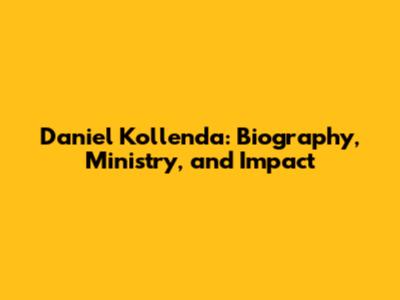 Daniel Kollenda: Biography, Ministry, and Impact