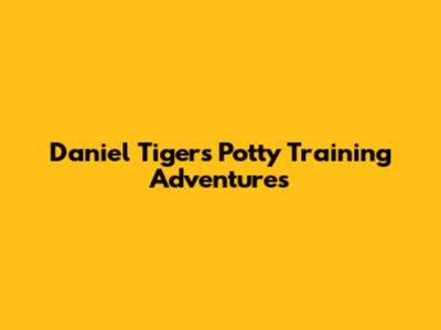 Daniel Tiger's Potty Training Adventures