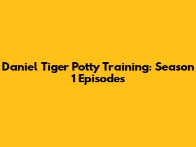 Daniel Tiger Potty Training: Season 1 Episodes