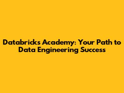 Databricks Academy: Your Path to Data Engineering Success