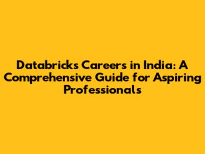 Databricks Careers in India: A Comprehensive Guide for Aspiring Professionals