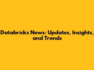 Databricks News: Updates, Insights, and Trends