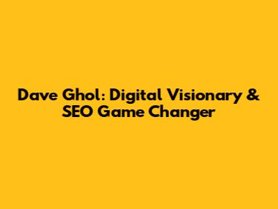 Dave Ghol: Digital Visionary & SEO Game Changer