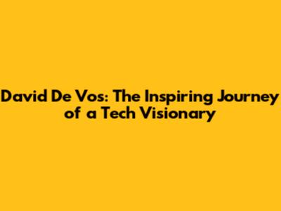 David De Vos: The Inspiring Journey of a Tech Visionary