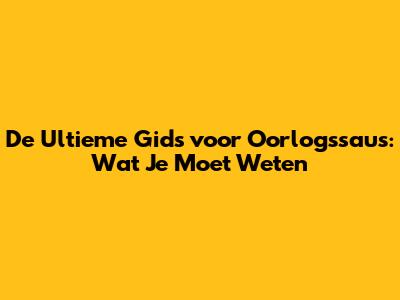 De Ultieme Gids voor Oorlogssaus: Wat Je Moet Weten