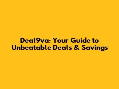 Deal9va: Your Guide to Unbeatable Deals & Savings