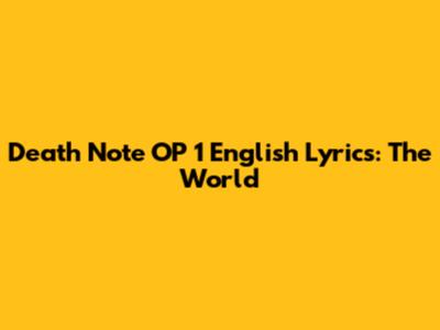 Death Note OP 1 English Lyrics: The World