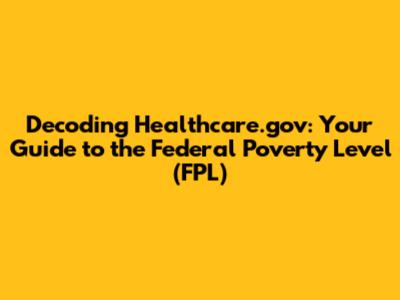 Decoding Healthcare.gov: Your Guide to the Federal Poverty Level (FPL)