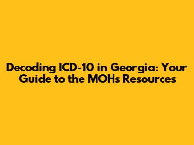 Decoding ICD-10 in Georgia: Your Guide to the MOH's Resources