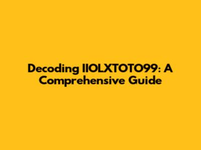 Decoding IIOLXTOTO99: A Comprehensive Guide