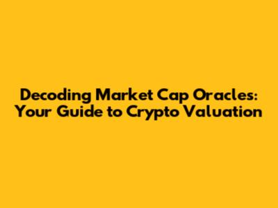 Decoding Market Cap Oracles: Your Guide to Crypto Valuation