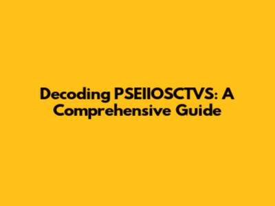Decoding PSEIIOSCTVS: A Comprehensive Guide