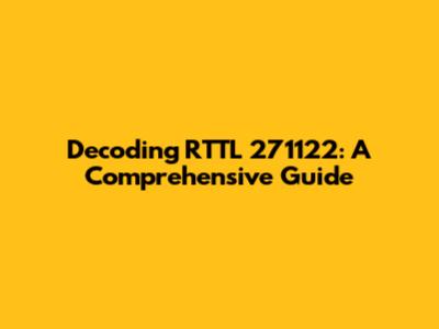 Decoding RTTL 271122: A Comprehensive Guide